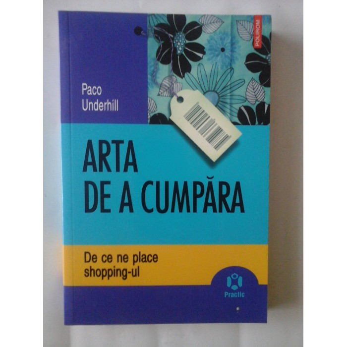 ARTA DE A CUMPARA - PACO UNDERHILL - DE CE NE PLACE SHOPPING-UL ARTA DE A CUMPARA - PACO UNDERHILL - DE CE NE PLACE SHOPPING-UL